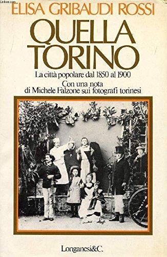 Quella Torino La città popolare dal 1850 al 1900 Con una nota di Michele Falzone sui fotografi torinesi - Elisa Rossi Gribaudi - copertina