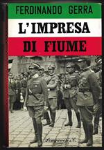 L' impresa di Fiume Nelle parole e nell'azione di Gabriele d'Annunzio Prefazione di Alberto M. Ghisalberti