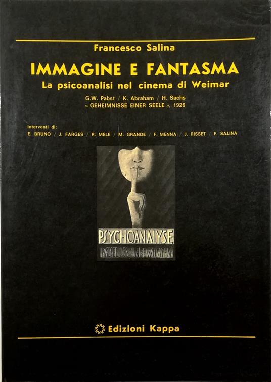 Immagine e fantasma La psicoanalisi nel cinema di Weimar G.W. Pabst, K. Abraham, H. Sacks «Geheimnisse einer Seele», 1926 - Francesco Salina - copertina