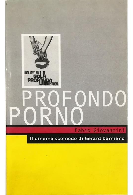 Profondo porno Il cinema scomodo di Gerard Damiano - Fabio Giovannini - copertina