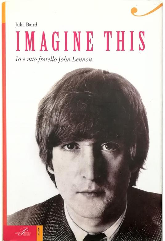 Imagine this Io e mio fratello John Lennon - Julia Baird - copertina