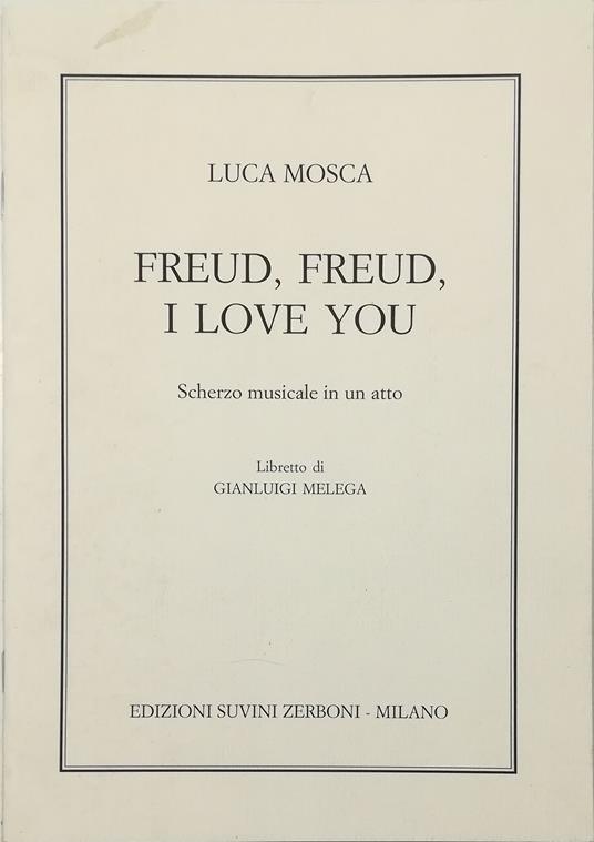 Freud, Freud, I Love You Scherzo musicale in un atto su libretto di Gianluigi Melega Musica di Luca Mosca (2008) - con DVD - copertina