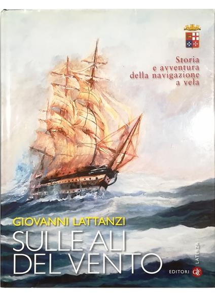Sulle ali del vento Storia e avventura della navigazione a vela - Giovanni Lattanzi - copertina