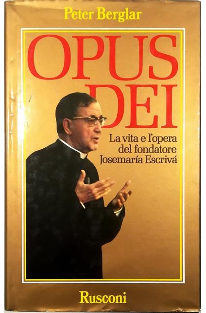 Opus Dei La vita e l'opera del fondatore Josemaria Escriva - Peter Berglar - copertina