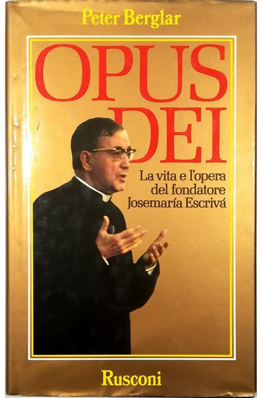 Opus Dei La vita e l'opera del fondatore Josemaria Escriva - Peter Berglar - copertina