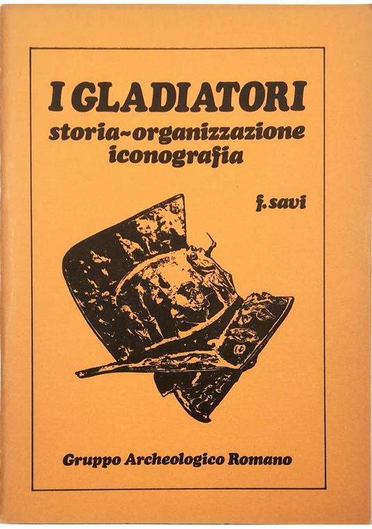 I gladiatori Storia organizzazione iconografia - Fabrizio Salvi - copertina