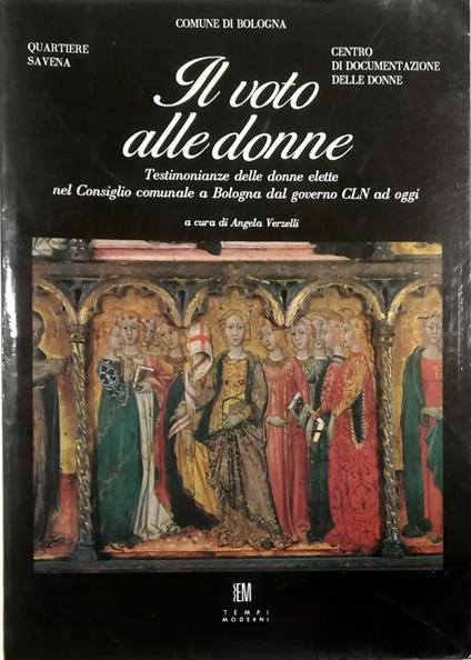 Il voto alle donne Testimonianze delle donne elette nel Consiglio comunale a Bologna dal governo CLN ad oggi - copertina