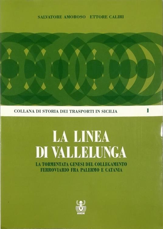 La linea di Vallelunga La tormentata genesi del collegamento ferroviario fra Palermo e Catania - copertina