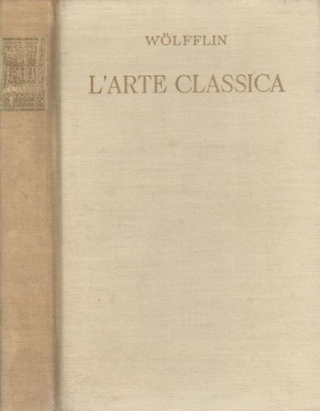 L' ARTE CLASSICA. Introduzione al Rinascimento italiano - Heinrich Wölfflin - copertina