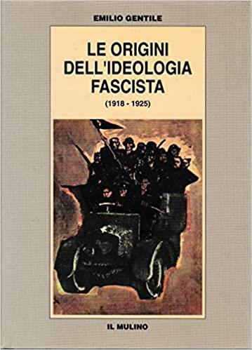Le Origini Dell'Ideologia Fascista (1918-1925) - Emilio Gentile - copertina