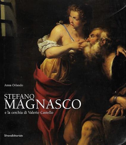 Stefano Magnasco E La Cerchia Di Valerio Castello - Anna Orlando - copertina