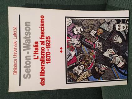 L' Italia dal liberalismo al fascismo 1870-1925. Volume secondo - Christopher Seton-Watson - copertina