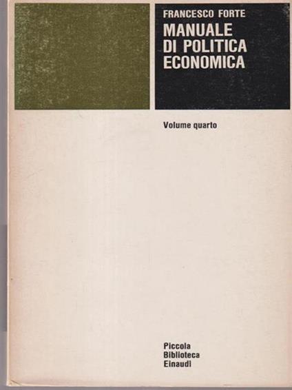 Manuale di politica economica vol IV - Francesco Forte - copertina