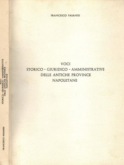 Voci storico-giuridico-amministrative delle antiche province napoletane - Francesco Pasanisi - copertina