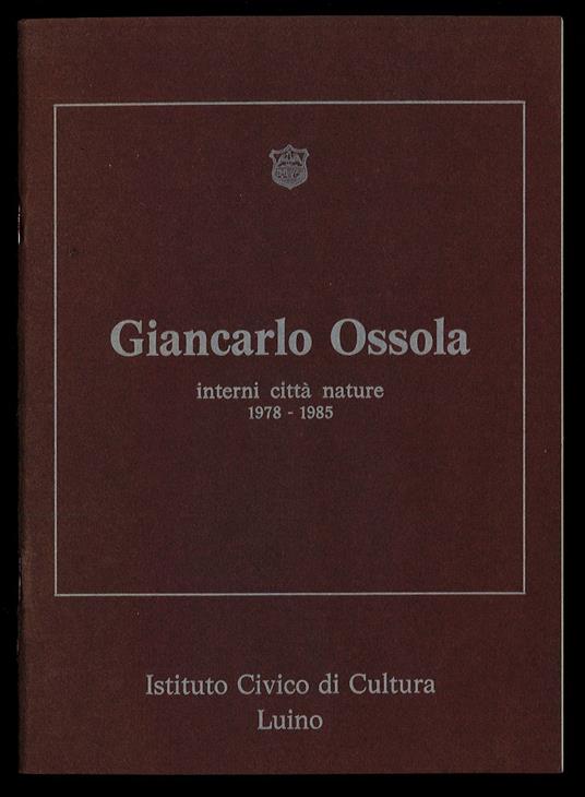 Giancarlo Ossola Interni città nature 1978-1985 - copertina