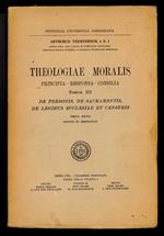 Theologiae Moralis: Principia Responsa Consilia - Tomus III De personis de Sacramentis de legibus ecclesiae et censuris