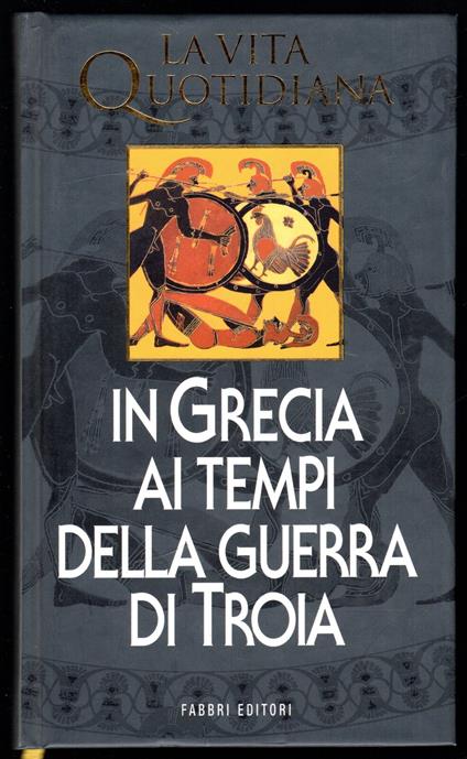 La vita quotidiana in Grecia ai tempi della guerra di Troia - Paul Faure - copertina