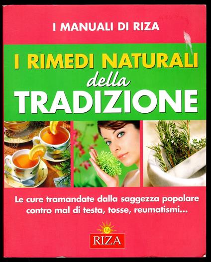 I rimedi della tradizione. Le cure tramandate dalla saggezza popolare contro mal di testa, tosse, reumatismi.. - copertina