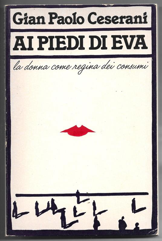 Ai piedi di Eva - La donna come regina dei consumi - Gian Paolo Ceserani - copertina