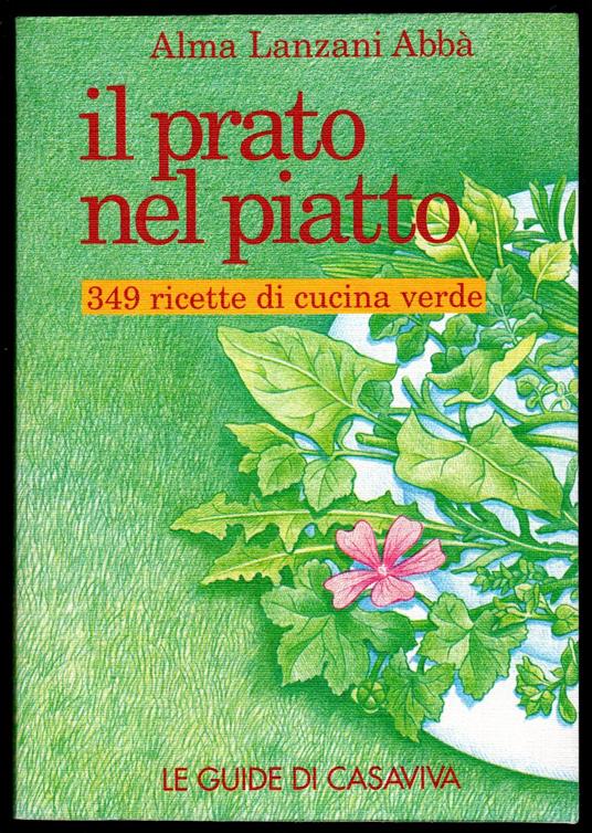 Il prato nel piatto. 349 ricette di cucina verde - Alma Lanzani Abbà - copertina