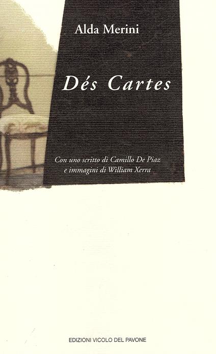 Dés Cartes (Descartes). Con uno scritto di Camillo de Piaz e immagini di William Xerra - Alda Merini - copertina