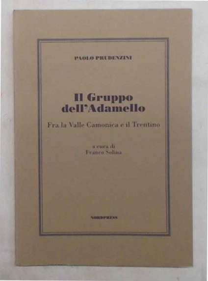 Il Gruppo dell'Adamello. Fra la Valle Camonica e il Trentino - Paolo Prudenzini - copertina