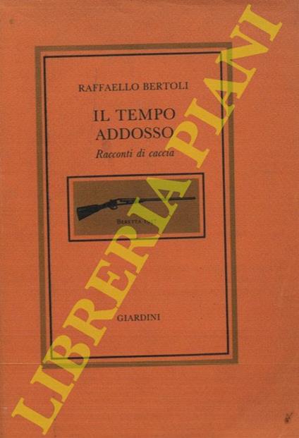 Il tempo addosso. Racconti di caccia - Raffaello Bertoli - copertina