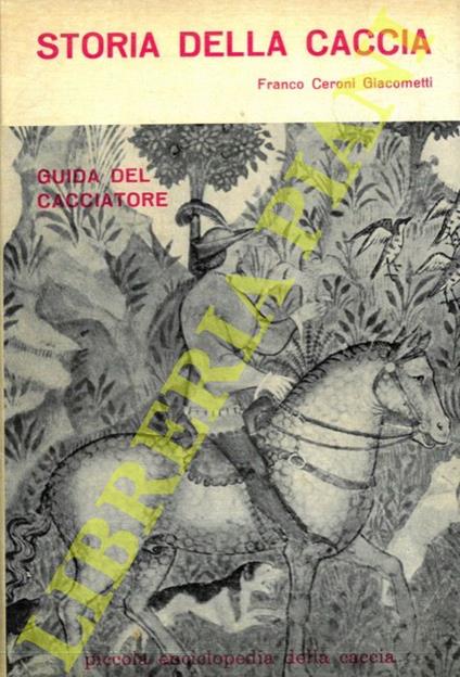 Storia della caccia. Guida del cacciatore - Franco Ceroni Giacometti - copertina