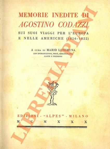 Memorie inedite di Agostino Codazzi sui suoi viaggi per l'Europa e nelle Americhe (1816-1822) - Maria Longhena - copertina