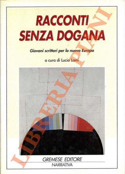 Racconti senza dogana. Giovani scrittori per la nuova Europa - Lucio Lami - copertina