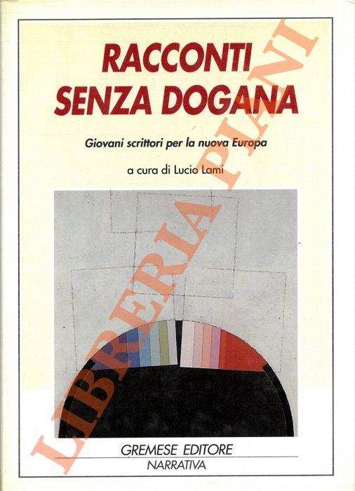 Racconti senza dogana. Giovani scrittori per la nuova Europa - Lucio Lami - copertina