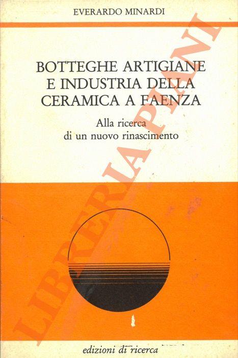 Botteghe artigiane e industria della ceramica a Faenza. Alla ricerca di un nuovo Rinascimento - Everardo Minardi - copertina