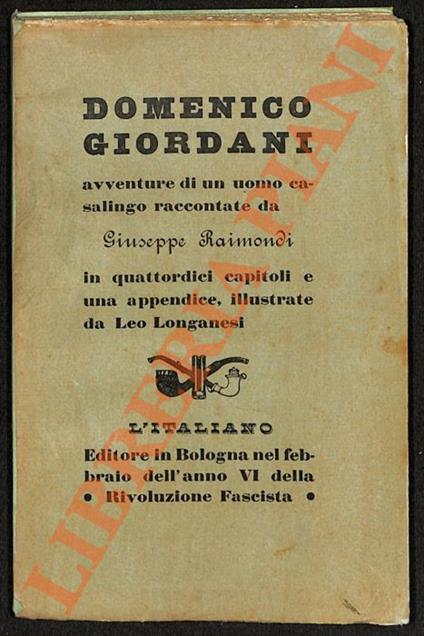 Domenico Giordani. Avventure di un uomo casalingo raccontate da Giuseppe Raimondi in quattordici capitoli e una appendice, illustrate e stampate da Leo Longanesi - Giuseppe Raimondi - copertina