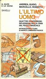 L' ultimo uomo. Quattro confessioni-riflessioni sulla crisi del ruolo maschile