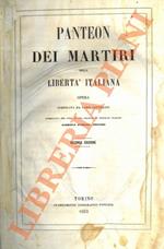 Panteon dei martiri della libertà italiana. Opera compilata da varii letterati, pubblicata per conto di una Società di emigrati italiani