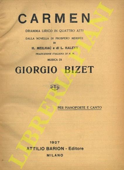 Carmen. Dramma lirico in quattro atti. Dalla novella di Prospero Mérimée. Di E. Meilhac e L. Halévy. Musica di Giorgio Bizet. Per pianoforte e canto - Georges Bizet - copertina