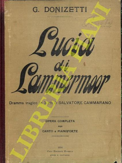 Lucia di Lammermoor. Dramma tragico in tre atti di Salvatore Cammarano. Opera completa per canto e pianoforte - Gaetano Donizetti - copertina