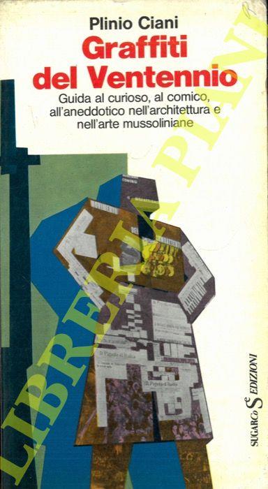 Graffiti del ventennio. Guida al curioso, al comico, all'aneddotico nell'architettura e nell'arte mussoliniane - Plinio Ciani - copertina