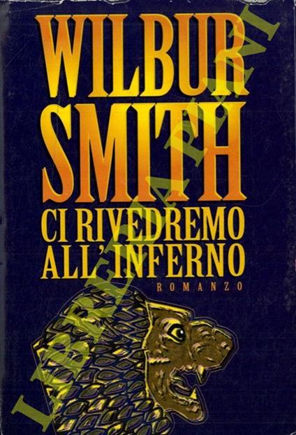 Ci rivedremo all'inferno - Wilbur Smith - copertina