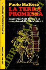 La terra promessa. La guerra italo - turca e la conquista della Libia