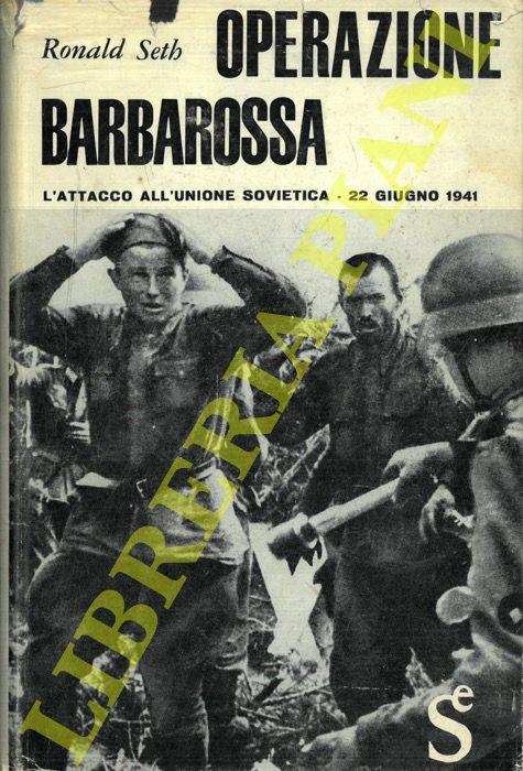 Operazione Barbarossa. L'attacco all'Unione Sovietica. 22 giugno 1941 - Ronald Seth - copertina