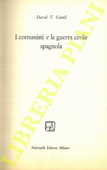 I comunisti e la guerra civile spagnola - David T. Cattell - copertina