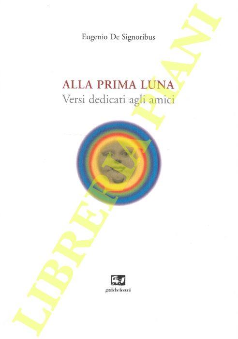 Alla prima luna. Versi dedicati agli amici - Eugenio De Signoribus - copertina