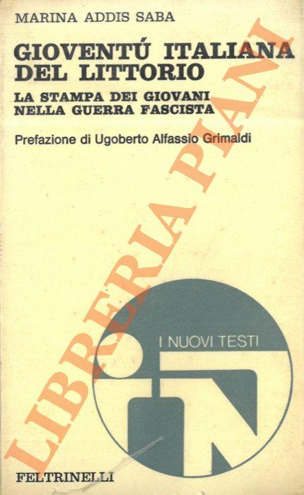 Gioventù Italiana del Littorio. La stampa dei giovani nella guerra fascista. Prefazione di U. Alfassio Grimaldi - Marina Addis Saba - copertina