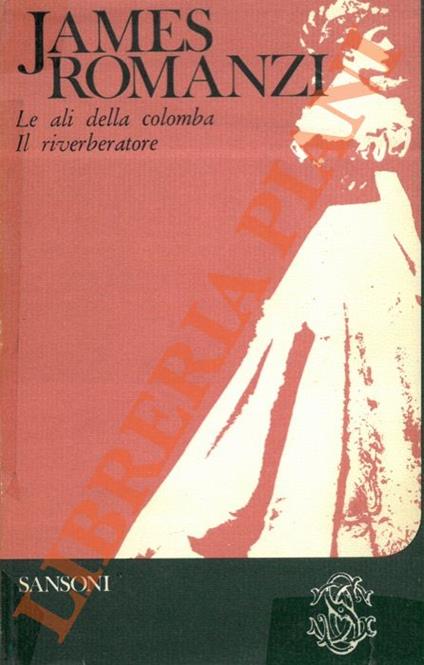 Romanzi. Le ali della colomba - Il riverberatore - Henry James - copertina