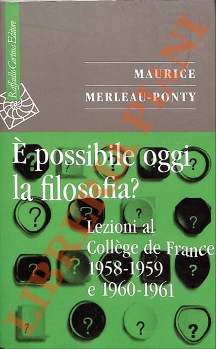 E’ possibile oggi la filosofia? Lezioni al Collège de France 1958-1959 e 1960-1961 - Maurice Merleau-Ponty - copertina