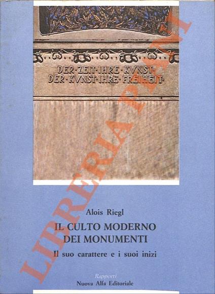 Il culto moderno dei monumenti. Il suo caratteri e i suoi inizi - Alois Riegl - copertina