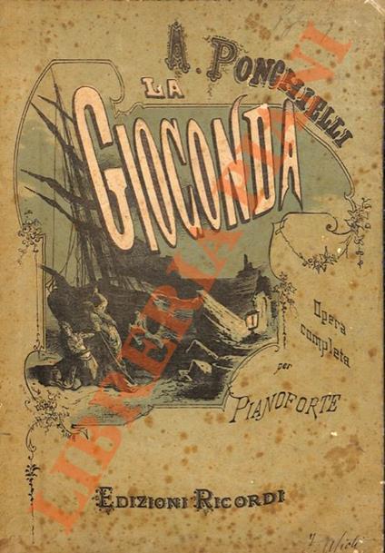 La Gioconda. Dramma in quattro atti di Tobia Gorrio [Arrigo Boito]. Rappresentata per la prima volta al Teatro alla Scala in Milano l’8 aprile 1876. Opera completa per pianoforte. Riduzione di Michele Saladino. [44864-44975] - Amilcare Ponchielli - copertina