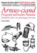 Armus-ciand - Frugando nell’ambito Piemonte fra parole, fatti, cose, personaggi veri e non