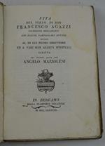 Vita del servo di Dio Francesco Agazzi sacerdote bergamasco con alcune particolari notizie intorno al di lui primo direttore ed a varj suoi allievi sprirituali…